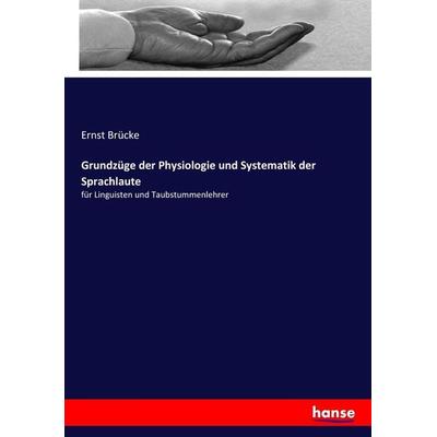 Grundzüge der Physiologie und Systematik der Sprachlaute, Taschenbuch von Ernst Brücke, Hansebooks, 978-3-7446-5895-9
