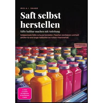 Saft selbst herstellen: Säfte haltbar machen mit Anleitung, Taschenbuch von Iris A.I. Saage, Epubli, 978-3-565-55347-1