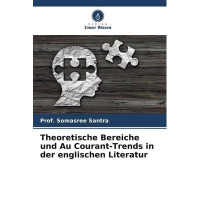 Theoretische Bereiche und Au Courant-Trends in der englischen Literatur, Taschenbuch von Somasree Santra, Verlag Unser Wissen, 978-620-4-81742-2