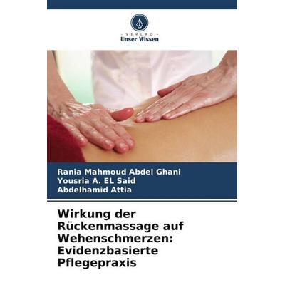 Wirkung der Rückenmassage auf Wehenschmerzen: Evidenzbasierte Pflegepraxis, Taschenbuch von Rania Mahmoud Abdel Ghani,Yousria A. EL Said,Abdelhamid