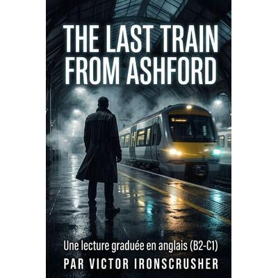 The Last Train from Ashford, Taschenbuch von Victor Ironscrusher, Amazon Digital Services LLC - Kdp
