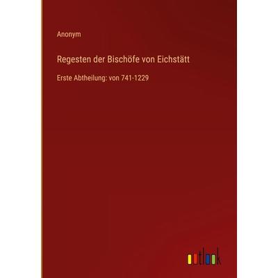 Regesten der Bischöfe von Eichstätt, Gebundene Ausgabe von Anonym, Outlook, 978-3-368-21137-0