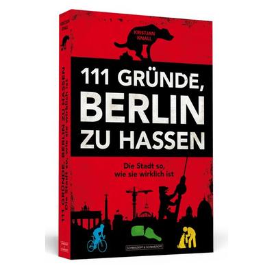 111 Gründe, Berlin zu hassen, Taschenbuch von Kristjan Knall, Schwarzkopf & Schwarzkopf