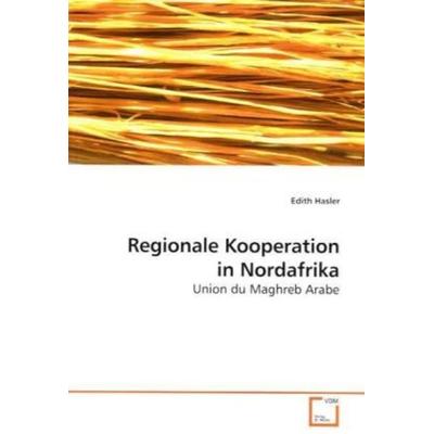 Hasler, E: Regionale Kooperation in Nordafrika, Taschenbuch von Edith Hasler, VDM, 978-3-639-11039-5