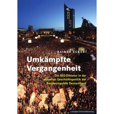 Umkämpfte Vergangenheit, Taschenbuch von Rainer Eckert, Leipziger Uni-Vlg, 978-3-96023-530-9