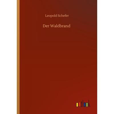 Der Waldbrand, Taschenbuch von Leopold Schefer, BoD - Books on Demand, 978-3-7524-2790-5