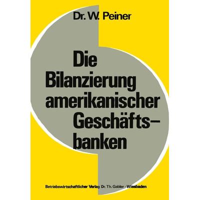 Die Bilanzierung amerikanischer Geschäftsbanken, Taschenbuch von Wolfgang Peiner, Betriebswirtschaftlicher Verlag Gabler, 978-3-409-16081-0