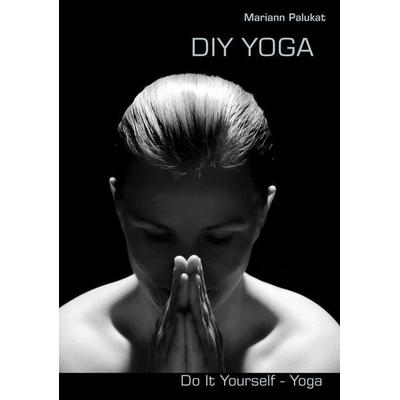 Diy Yoga, Taschenbuch von Mariann Palukat, BoD – Books on Demand, 978-3-8482-0851-7