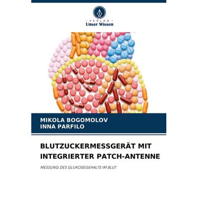 Blutzuckermessgerät mit Integrierter Patch-Antenne, Taschenbuch von Mikola Bogomolov,¿Nna Parfilo, Verlag Unser Wissen, 978-620-7-90880-6