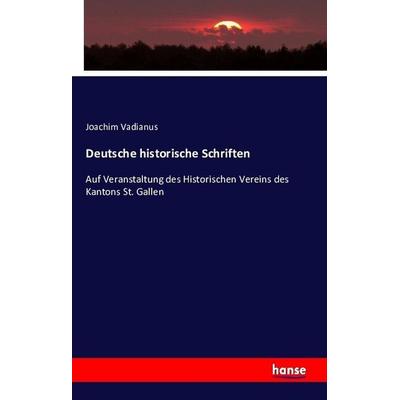 Deutsche historische Schriften, Taschenbuch von Joachim Vadianus, Hansebooks, 978-3-7428-9371-0