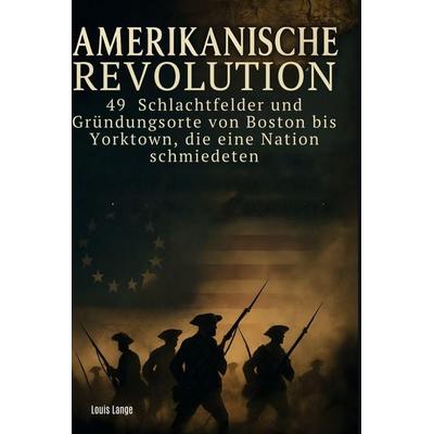 Amerikanische Revolution, Gebundene Ausgabe von Louis Lange, BoD - Books on Demand, 978-3-695-35760-4