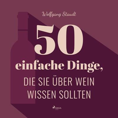 50 einfache Dinge, die Sie über Wein wissen sollten (Ungekürzt) - Wolfgang Staudt, Audio, 9788726069631