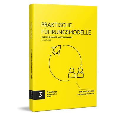 Praktische Führungsmodelle, Gebundene Ausgabe von Benjamin Spycher,Kim Oliver Tokarski, Frankfurter Allgemeine Buch, 978-3-96251-252-1