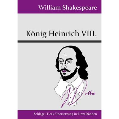 König Heinrich VIII., Taschenbuch von William Shakespeare, Henricus - Edition Deutsche Klassik GmbH, Berlin, 978-3-8430-4996-2