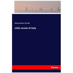Little novels of Italy, Belletristik von Maurice Henry Hewlett