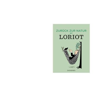 Zurück zur Natur mit Loriot, Gebundene Ausgabe von Loriot, Diogenes Verlag AG, 978-3-257-02144-8