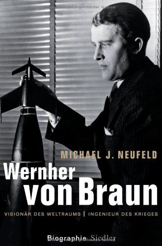 Neufeld, Michael J. - Wernher von Braun: Visionär des Weltraums - Ingenieur des Krieges - Biographie - Preis vom 30.09.2026 09:01:18 h