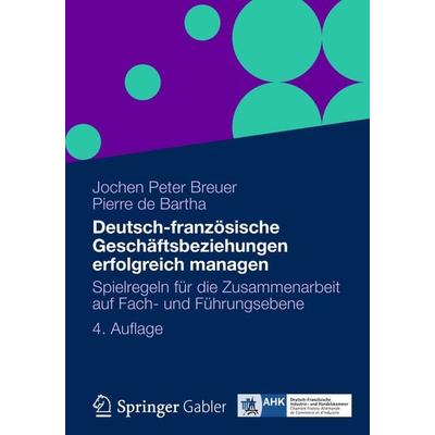 Deutsch-französische Geschäftsbeziehungen erfolgreich managen, Taschenbuch von Jochen Peter Breuer,Pierre de Bartha, Betriebswirtschaftlicher Verlag