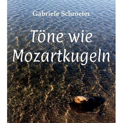 Töne wie Mozartkugeln, Taschenbuch von Gabriele Schroeter, Tredition, 978-3-347-65269-9