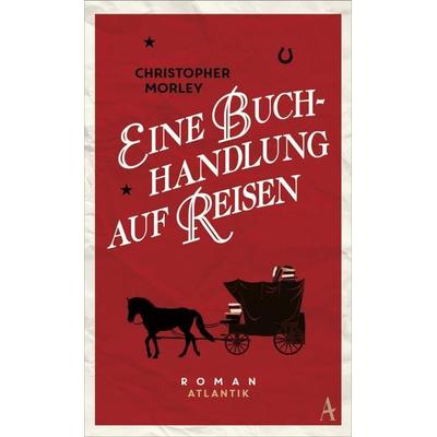 Eine Buchhandlung auf Reisen, Gebundene Ausgabe von Christopher Morley, Atlantik Verlag