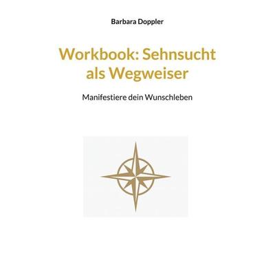 Workbook: Sehnsucht als Wegweiser, Taschenbuch von Barbara Doppler, BoD – Books on Demand, 978-3-695-16069-3
