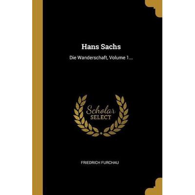 Hans Sachs: Die Wanderschaft, Volume 1..., Taschenbuch von Friedrich Furchau, Creative Media Partners, LLC, 978-0-274-97241-8