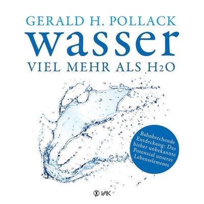 Wasser - viel mehr als H2O, Taschenbuch von Gerald H. Pollack, Vak, 978-3-86731-158-8