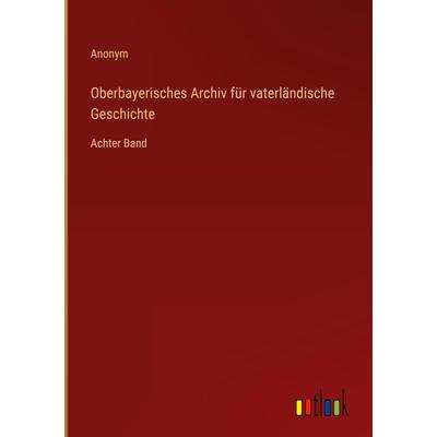 Oberbayerisches Archiv für vaterländische Geschichte, Gebundene Ausgabe von Anonym, Outlook, 978-3-368-70745-3