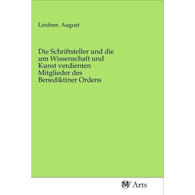 Die Schriftsteller und die um Wissenschaft und Kunst verdienten Mitglieder des Benediktiner Ordens, Taschenbuch von , MV-Arts, 978-3-96871-381-6
