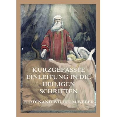 Kurzgefaßte Einleitung in die heiligen Schriften, Taschenbuch von Ferdinand Wilhelm Weber,Martin Deinzer,Johannes Deinzer, Jazzybee Verlag,