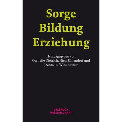 Sorge – Bildung – Erziehung, Taschenbuch von , Velbrück, 978-3-95832-370-4