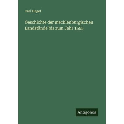 Geschichte der mecklenburgischen Landstände bis zum Jahr 1555, Taschenbuch von Carl Hegel, Antigonos Verlag, 978-3-563-41711-9