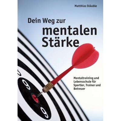 Dein Weg zur mentalen Stärke, Taschenbuch von Matthias Stäuble, Tredition, 978-3-7323-3919-8