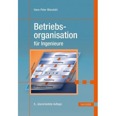Betriebsorganisation für Ingenieure, Gebundene Ausgabe von Hans-Peter Wiendahl, Carl Hanser
