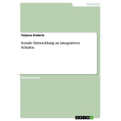 Soziale Entwicklung an integrativen Schulen, Taschenbuch von Tatjana Enderle, GRIN, 978-3-656-66358-4