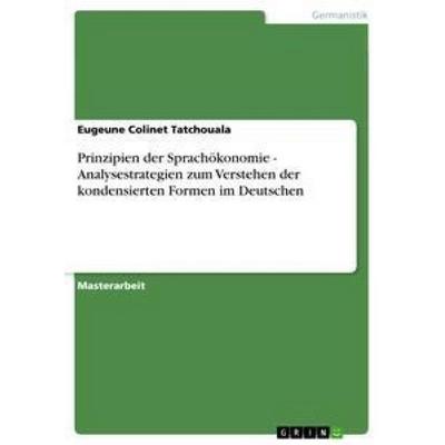Prinzipien der Sprachökonomie - Analysestrategien zum Verstehen der kondensierten Formen im Deutschen, Taschenbuch von Eugeune Colinet Tatchouala,