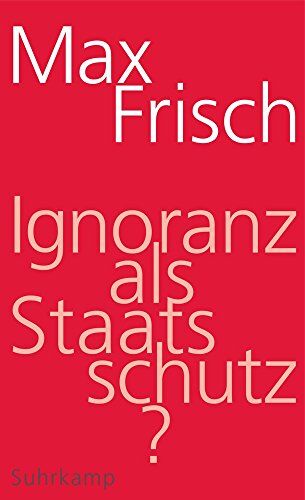 Max Frisch - Ignoranz als Staatsschutz? (suhrkamp taschenbuch) - Preis vom 09.10.2026 07:28:09 h