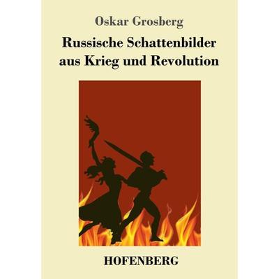 Russische Schattenbilder aus Krieg und Revolution, Taschenbuch von Oskar Grosberg, Hofenberg, 978-3-7437-2501-0