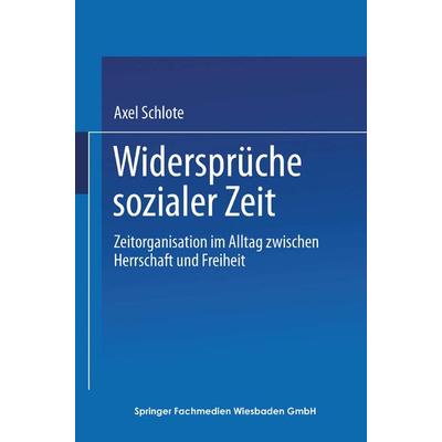 Widersprüche sozialer Zeit, Taschenbuch von Axel: Schlote, VS Verlag für Sozialwissenschaften, 978-3-663-11846-6