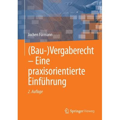 (Bau-)Vergaberecht – Eine praxisorientierte Einführung, Gebundene Ausgabe von Jochen Fürmann, Springer Fachmedien Wiesbaden GmbH, 978-3-658-47640-3