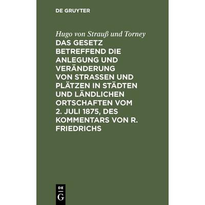 Das Gesetz betreffend die Anlegung und Veränderung von Straßen und Plätzen in Städten und ländlichen Ortschaften vom 2. Juli 1875, des Kommentars von
