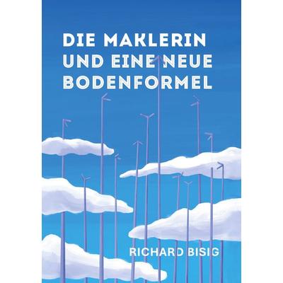 Die Maklerin und eine neue Bodenformel, Taschenbuch von Richard Bisig, BoD – Books on Demand, 978-3-7693-1125-9