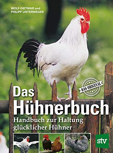 Wolf-Dietmar Unterweger - Das Hühnerbuch: Handbuch zur Haltung glücklicher Hühner, Das Original - Preis vom 10.10.2026 11:48:34 h
