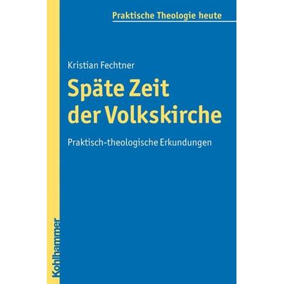 Späte Zeit der Volkskirche, Taschenbuch von Kristian Fechtner, Kohlhammer, 978-3-17-020969-5