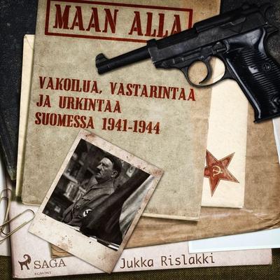 Maan alla: Vakoilua, vastarintaa ja urkintaa Suomessa 1941-1944 - Jukka Rislakki, Audio, 9788728025154