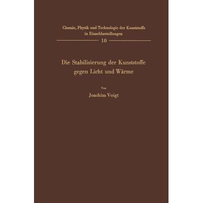Die Stabilisierung der Kunststoffe gegen Licht und Wärme, Taschenbuch von Joachim Voigt, Springer Berlin, 978-3-642-52098-3