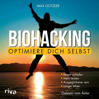 Biohacking – Optimiere dich selbst - Max Gotzler, Audio, 9783745305432