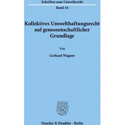 Kollektives Umwelthaftungsrecht auf genossenschaftlicher Grundlage., Fachbücher von Gerhard Wagner