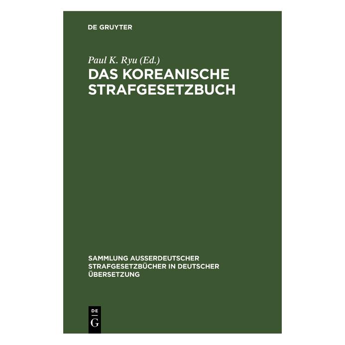 De Gruyter Das Koreanische Strafgesetzbuch (Deutsch, Hardcover, Paul K. Ryu) (67764900)