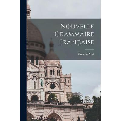 Nouvelle Grammaire Française, Taschenbuch von François Noel, Creative Media Partners, LLC, 978-1-01-571081-8